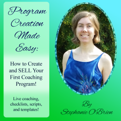 Program Creation Made Easy - How to Create and SELL Your First Coaching Program
